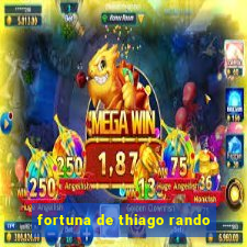 fortuna de thiago rando